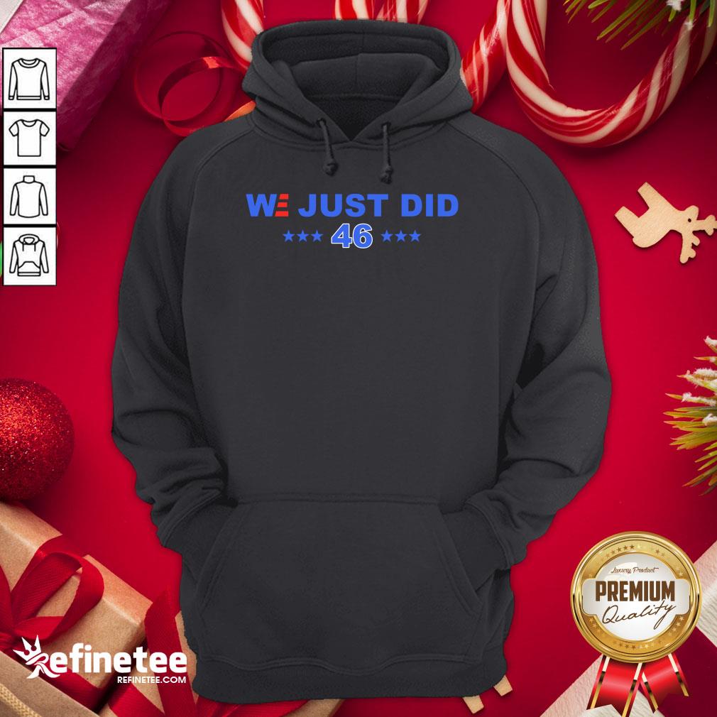 Good We Just Did 46 President Joe Biden Hoodie - Design By Refinetee.com Good We Just Did 46 President Joe Biden Hoodie - Design By Refinetee.com