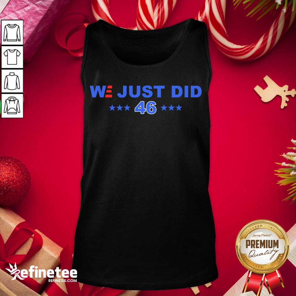 Good We Just Did 46 President Joe Biden Tank-Top - Design By Refinetee.com Good We Just Did 46 President Joe Biden Tank-Top - Design By Refinetee.com