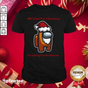 Great All I Want For Christmas Is Looking For An Impostor Shirt - Design By Refinetee.com
