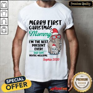 Happy Elephants Merry First Christmas Mommy I'm The Best Present Ever Dad Says Youre Welcome - Design By Refinetee.com Sophia 2020 Shirt
