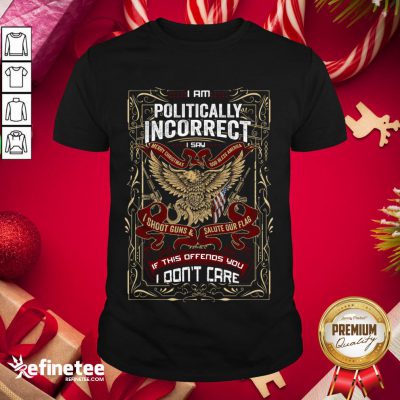 Happy I Am Politically Incorrect I Say Merry Christmas Shirt- Design By Refinetee.com