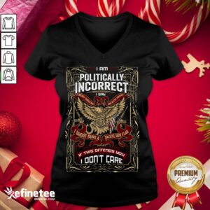 Happy I Am Politically Incorrect I Say Merry Christmas V-neck - Design By Refinetee.com