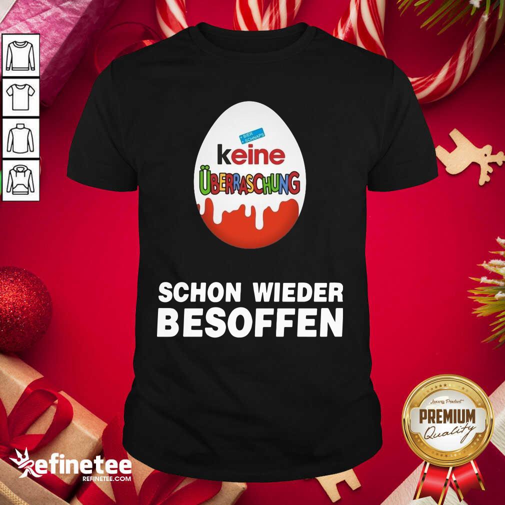 Happy Keine Uberraschung Schon Wieder Besoffen Shirt - Design By Refinetee.com