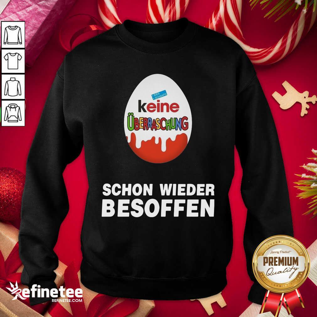 Happy Keine Uberraschung Schon Wieder Besoffen Sweatshirt - Design By Refinetee.com