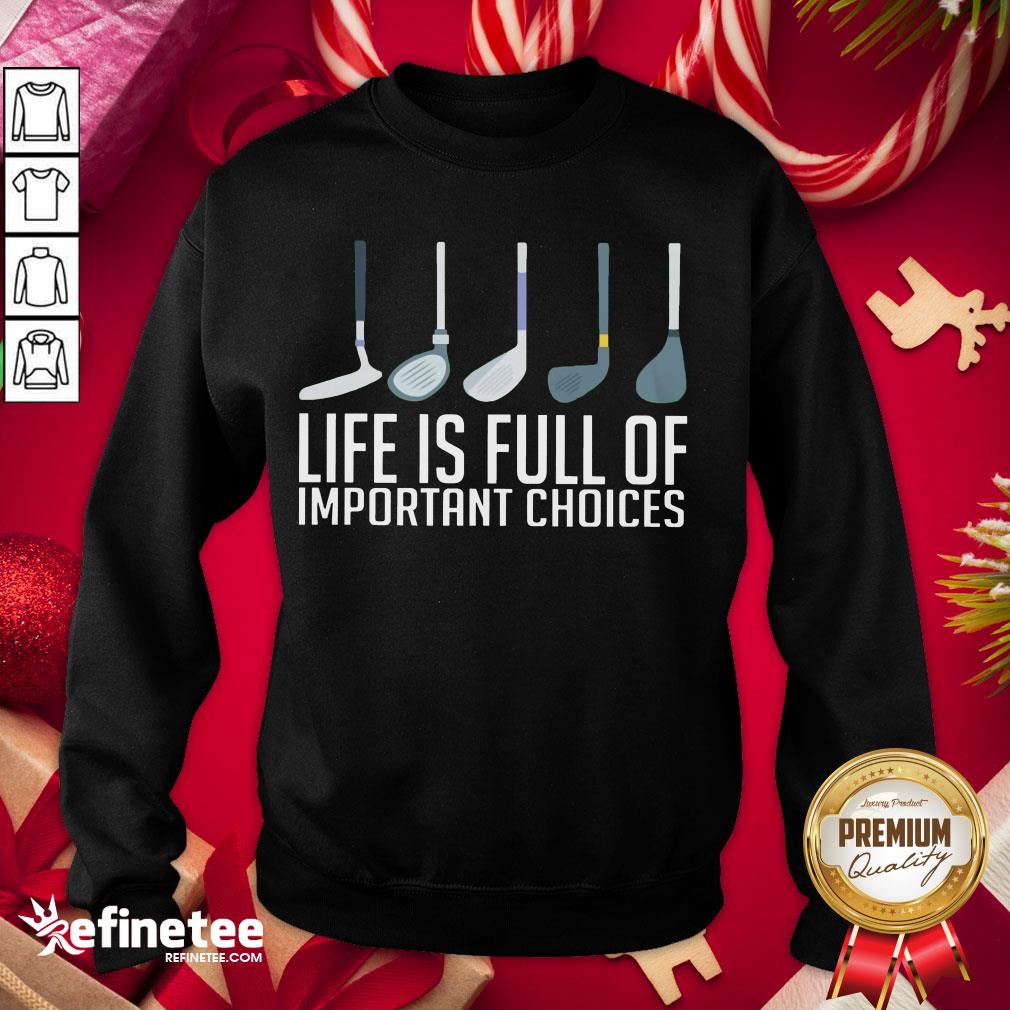 Happy Life Is Full Of Choices Golf Classic Sweatshirt - Design By Refinetee.com Happy Life Is Full Of Choices Golf Classic Sweatshirt - Design By Refinetee.com
