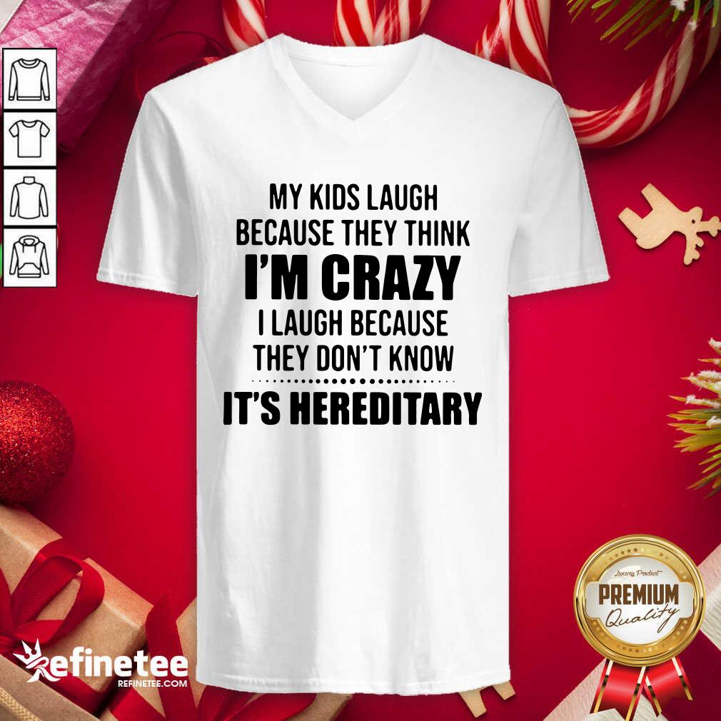 Happy My Kids Laugh Because They Think Im Crazy I Laugh Because They Dont Know Its Hereditary V-neck - Design By Refinetee.com My Kids Laugh Because They Think Im Crazy I Laugh Because They Dont Know Its Hereditary V-neck - Design By Refinetee.com