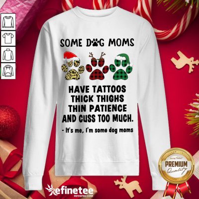 Happy Paw Dog Santa Reindeer Elf Some Dog Moms Have Tattoos Thick Thighs Christmas Sweatshirt - Design By Refinetee.com