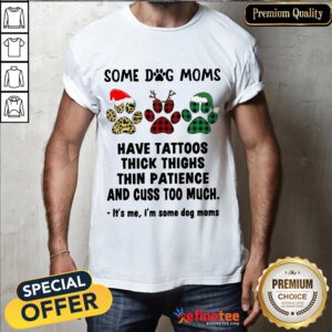 Happy Paw Dog Santa Reindeer Elf Some Dog Moms Have Tattoos Thick Thighs Christmas Shirt- Design By Refinetee.com