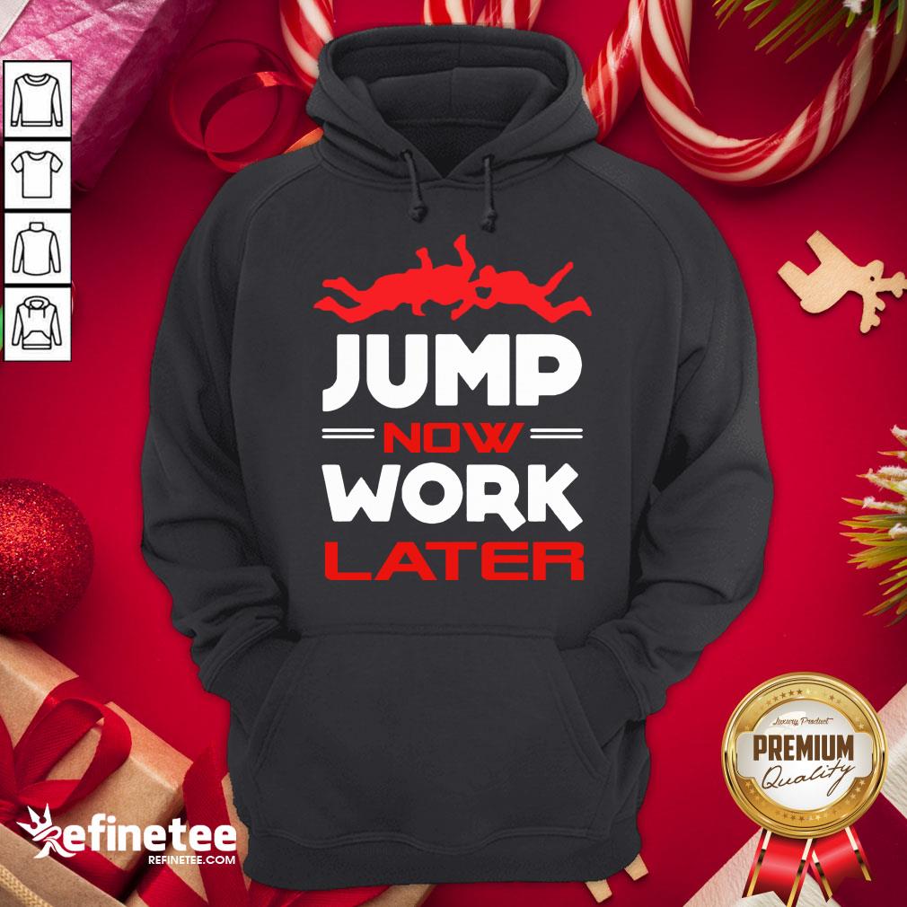 Happy Pour Parachutiste Jump Now Work Later Hoodie - Design By Refinetee.com Happy Pour Parachutiste Jump Now Work Later Hoodie - Design By Refinetee.com