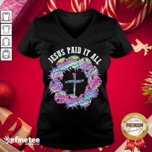 Happy Roses Cross Jesus Paid It All V-neck - Design By Refinetee.com