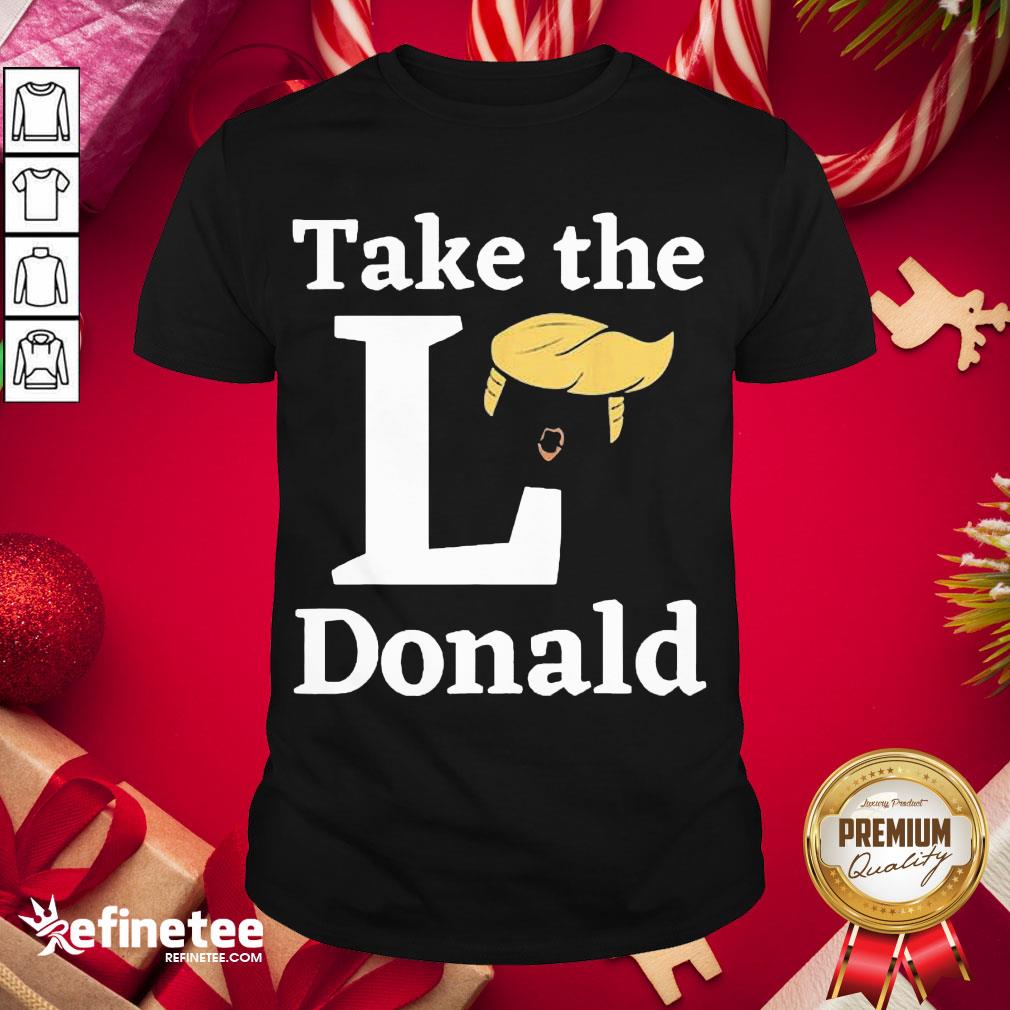 Happy Take The L Donald Anti Trump Sore Loser Us Election 2020 Shirt- Design By Refinetee.com