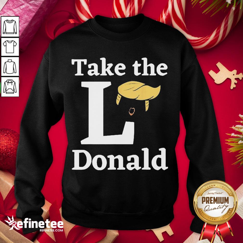 Happy Take The L Donald Anti Trump Sore Loser Us Election 2020 Sweatshirt - Design By Refinetee.com Happy Take The L Donald Anti Trump Sore Loser Us Election 2020 Sweatshirt - Design By Refinetee.com