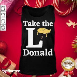 Happy Take The L Donald Anti Trump Sore Loser Us Election 2020 Tank-Top - Design By Refinetee.com