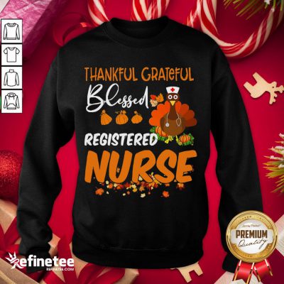 Happy Thankful Grateful Blessed Registered Nurse Thanksgiving Sweatshirt - Design By Refinetee.com