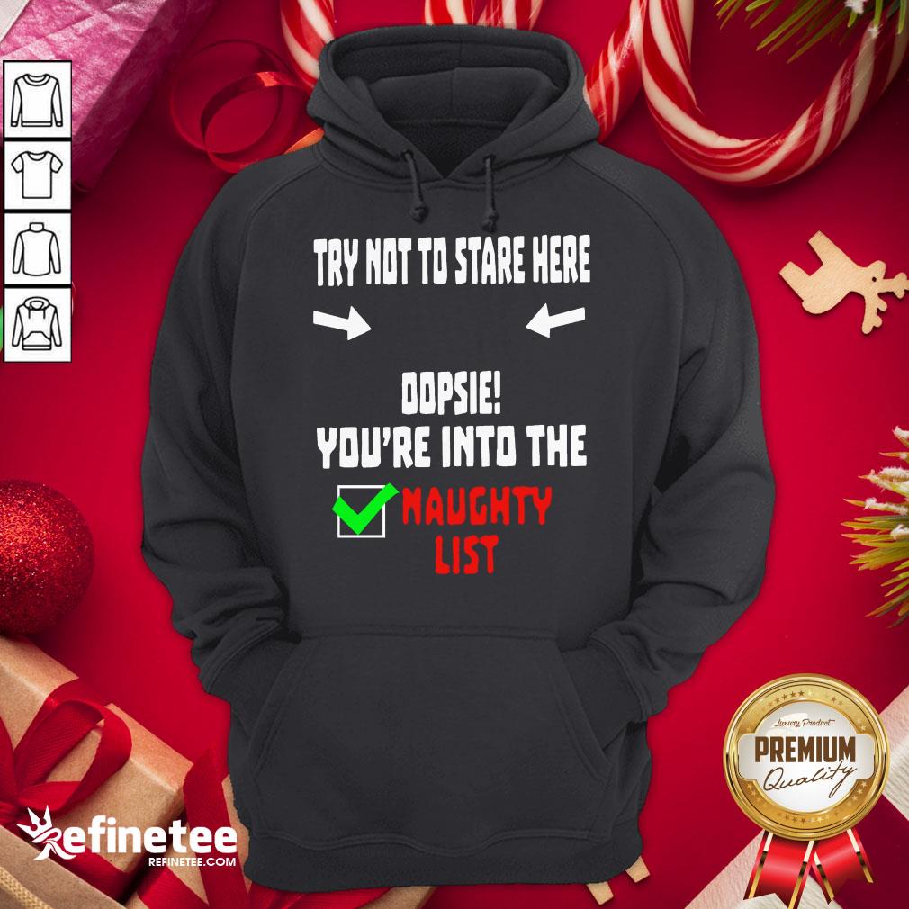 Happy Try Not To Stare Here Dopsie Youre Into The Naughty List Hoodie - Design By Refinetee.com Happy Try Not To Stare Here Dopsie Youre Into The Naughty List Hoodie - Design By Refinetee.com
