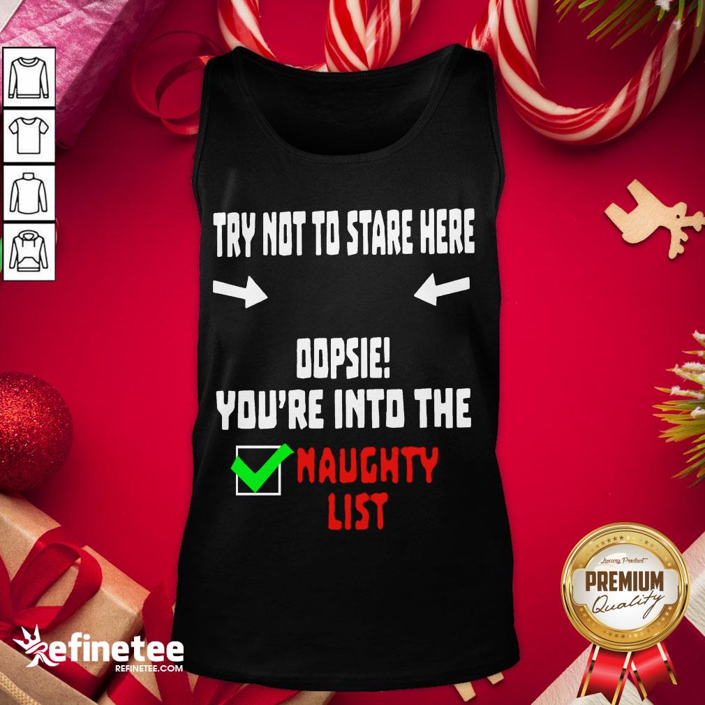 Happy Try Not To Stare Here Dopsie Youre Into The Naughty List Tank-Top - Design By Refinetee.com Happy Try Not To Stare Here Dopsie Youre Into The Naughty List Tank-Top - Design By Refinetee.com