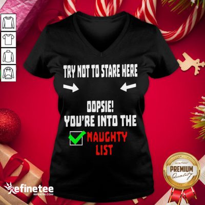 Happy Try Not To Stare Here Dopsie Youre Into The Naughty List V-neck - Design By Refinetee.com