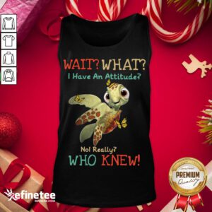 Happy Turtle Wait What I Have An Attitude No Really Who Knew Butterfly Tank-Top - Design By Refinetee.com