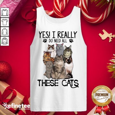 Happy Yes I Really Do Need All The- Design By Refinetee.com se Cats Tank-Top