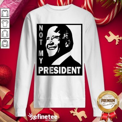 Hot Biden Is Not My President Sweatshirt - Design By Refinetee.com