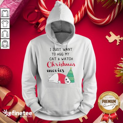 Hot I Just Want To Hug My Cat And Watch Christmas Movies Hoodie - Design By Refinetee.com