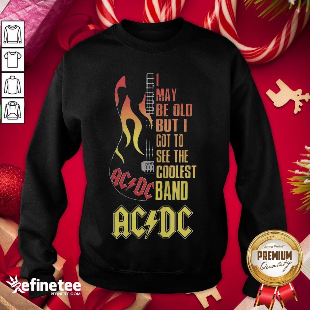 Hot I May Be Old But I Got To See The Coolest Band Acdc Guitar Sweatshirt - Design By Refinetee.com Hot I May Be Old But I Got To See The Coolest Band Acdc Guitar Sweatshirt - Design By Refinetee.com