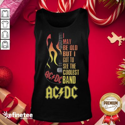Hot I May Be Old But I Got To See The Coolest Band Acdc Guitar Tank-Top - Design By Refinetee.com