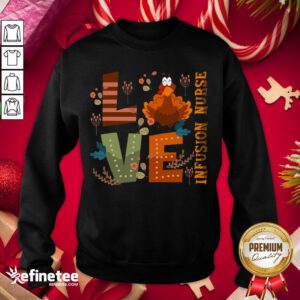 Hot Love Thankful Infusion Nurse Turkey Thanksgiving Sweatshirt - Design By Refinetee.com