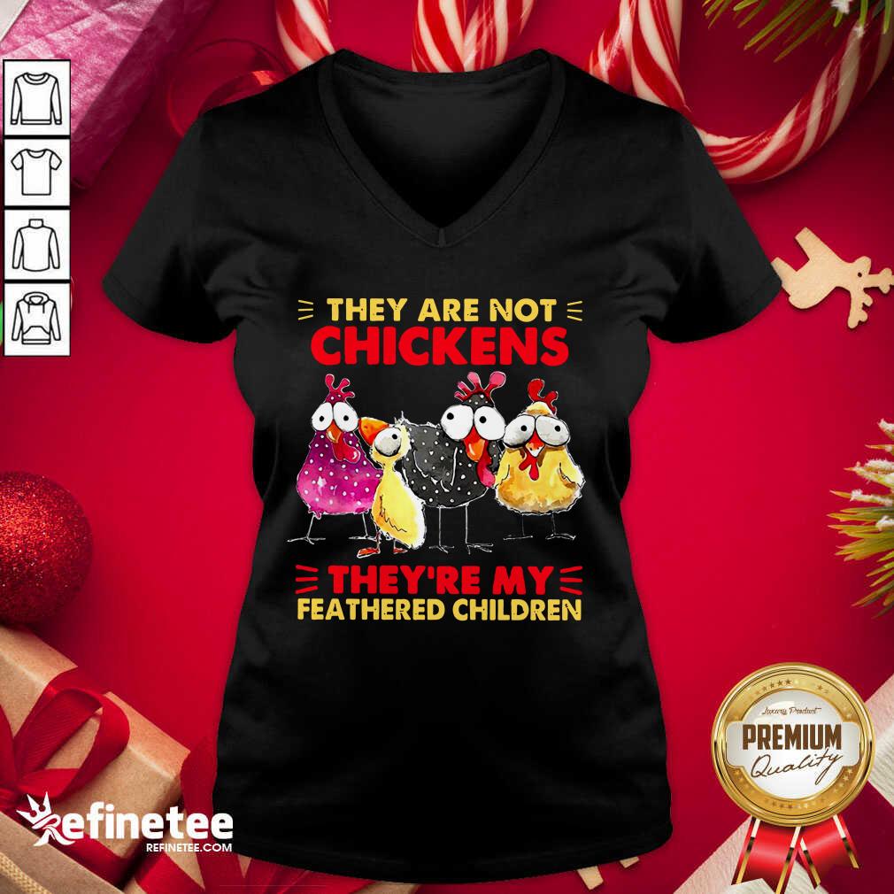 Hot They Are Not Chickens They’re My Feathered Children V-neck - Design By Refinetee.com They Are Not Chickens They’re My Feathered Children V-neck - Design By Refinetee.com