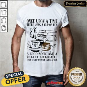Hot Upon Time Cup Tea Good Book Piece Chocolate Lived Happily Ever Shirt- Design By Refinetee.com