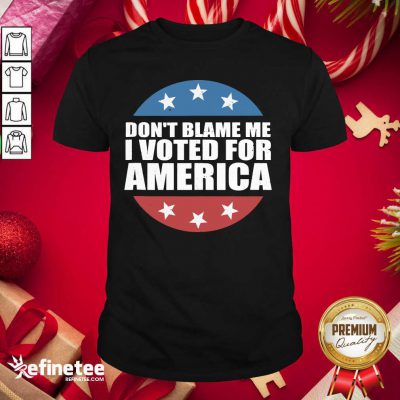 Lovely Don’t Blame Me I Voted For America Republican Shirt - Design By Refinetee.com
