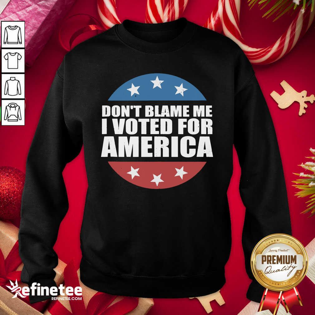 Lovely Don’t Blame Me I Voted For America Republican Sweatshirt - Design By Refinetee.com Don’t Blame Me I Voted For America Republican Sweatshirt - Design By Refinetee.com
