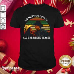 Lovely Looking For Love In All The Wrong Places Music Top Vintage Shirt - Design By Refinetee.com