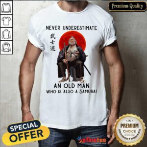 Lovely Never Underestimate An Old Man Who Is Also A Samurai Shirt - Design By Refinetee.com