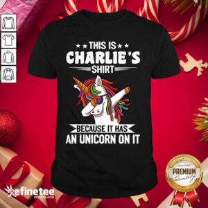 Lovely This Is Charlie’s Shirt Because It Has An Unicorn On It Shirt - Design By Refinetee.com