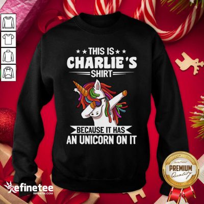 Lovely This Is Charlie’s Shirt Because It Has An Unicorn On It Sweatshirt - Design By Refinetee.com