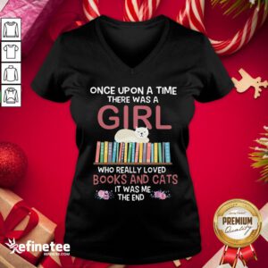 Marvelous Once Upon A Time There Was A Girl Who Really Loved Books And Cats It Was Me The End V-neck- Design By Refinetee.com