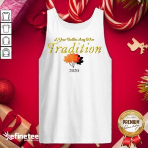 Nice A Year Unlike Any Other Tradition 2020 Tank-Top - Design By Refinetee.com