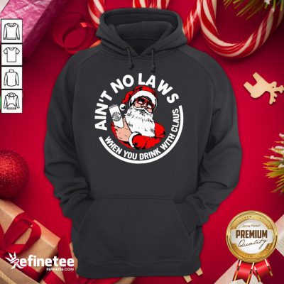 Nice Ain't No Laws When You Drink With Claus Christmas Hoodie - Design By Refinetee.com