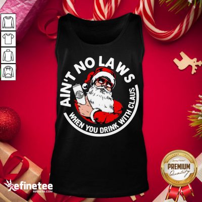 Nice Ain't No Laws When You Drink With Claus Christmas Tank-Top - Design By Refinetee.com