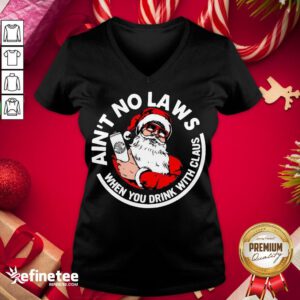 Nice Ain't No Laws When You Drink With Claus Christmas V-neck - Design By Refinetee.com
