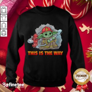 Nice Baby Yoda Firefighters This Is The Way Sweatshirt - Design By Refinetee.com