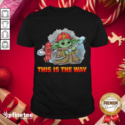 Nice Baby Yoda Fireman This Is The Way Shirt- Design By Refinetee.com