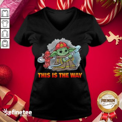 Nice Baby Yoda Fireman This Is The Way V-neck - Design By Refinetee.com