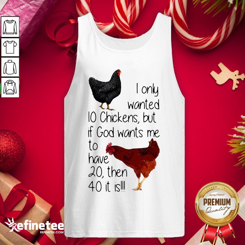Nice I Only Wanted 10 Chickens But If God Wants Me To Have 20 Then 40 It Is Tank-Top - Design By Refinetee.com Nice I Only Wanted 10 Chickens But If God Wants Me To Have 20 Then 40 It Is Tank-Top - Design By Refinetee.com