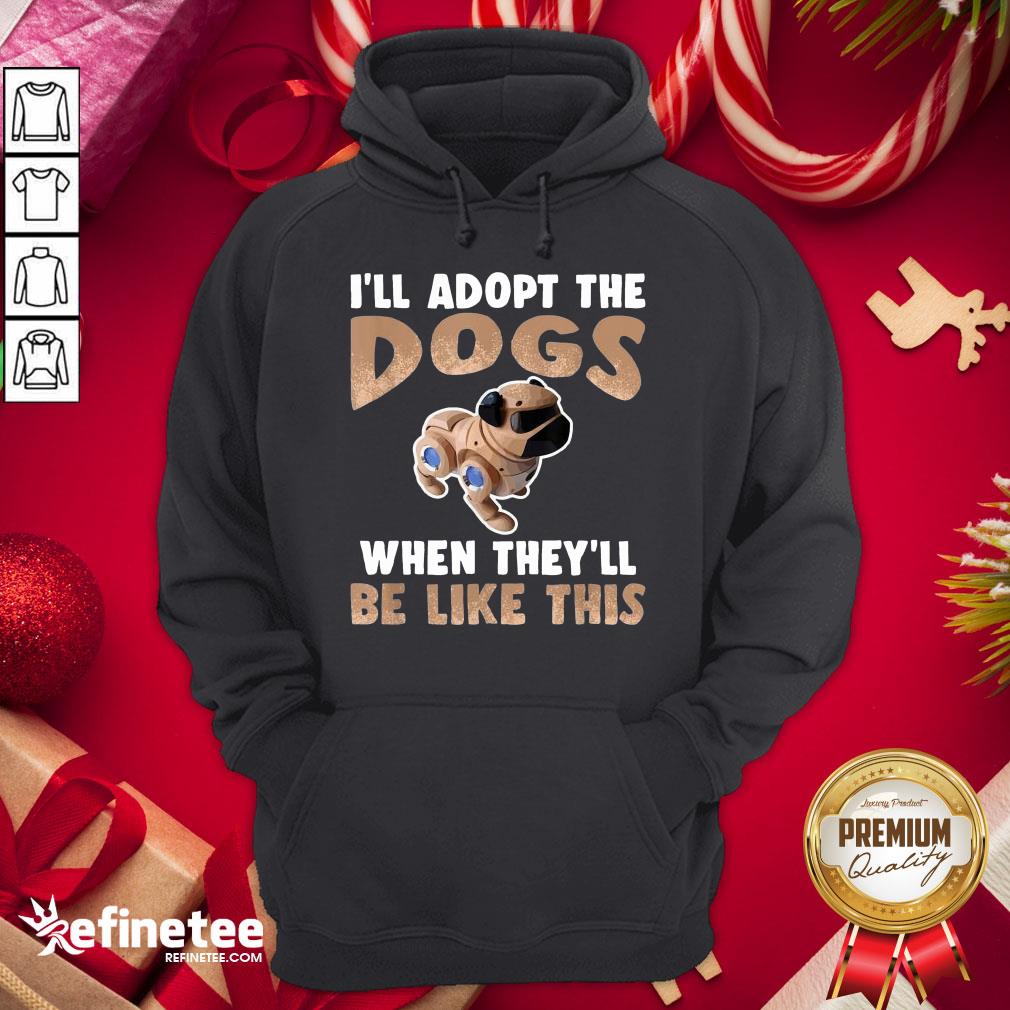 Nice I'll Adopt The Cyber Dogs Robot Pet Future Technology Hoodie - Design By Refinetee.com Nice I'll Adopt The Cyber Dogs Robot Pet Future Technology Hoodie - Design By Refinetee.com