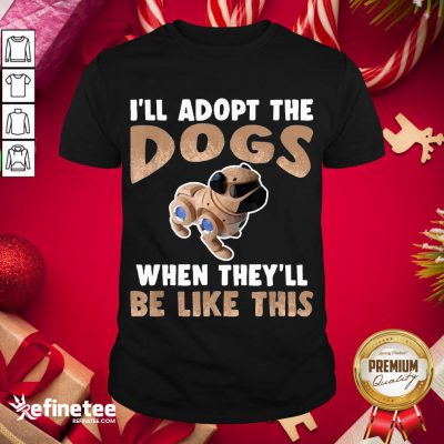 Nice I'll Adopt The Cyber Dogs Robot Pet Future Technology Shirt- Design By Refinetee.com