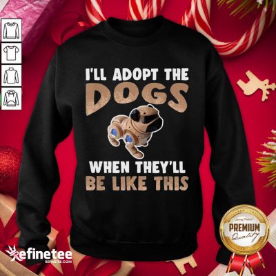 Nice I'll Adopt The Cyber Dogs Robot Pet Future Technology Sweatshirt - Design By Refinetee.com
