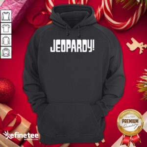 Nice Jeopardy Game Show Funny Hoodie - Design By Refinetee.com