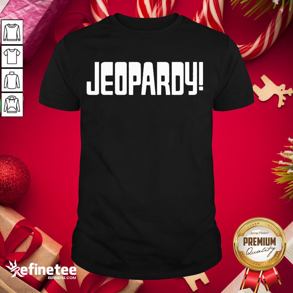 Nice Jeopardy Game Show Funny Shirt- Design By Refinetee.com